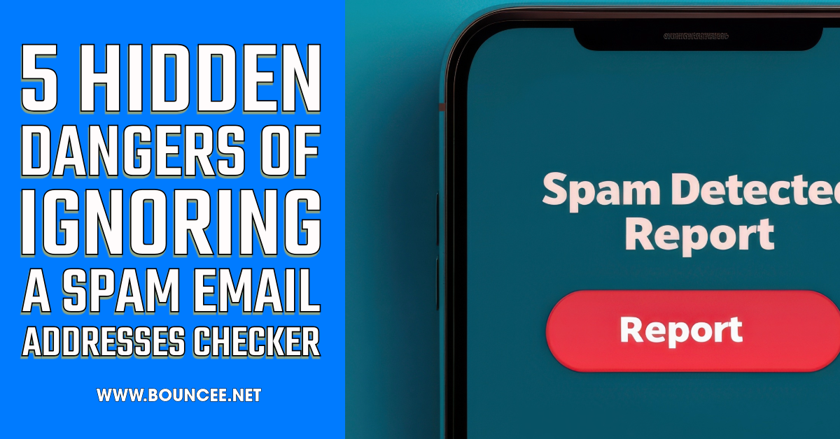 5 Hidden Dangers of Ignoring a Spam Email Addresses Checker